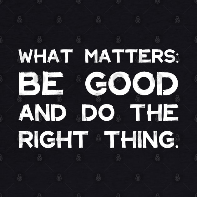 What Matters: Be Good and Do the Right Thing | Life | Quotes | Purple by Wintre2